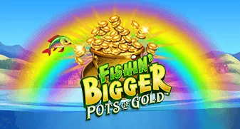 Fishin’ BIGGER Pots Of Gold